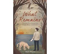 What Remains: Twenty-Five Poems on Faith, Hope, & Love