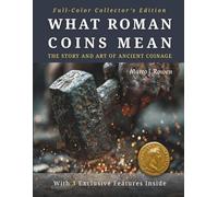 WHAT ROMAN COINS MEAN: A Journey Through Ancient Minting and the Art of Roman Coinage (THE ROMAN COINAGE SERIES: History • Craft • Production • Meaning)