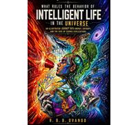 What Rules the Behavior of Intelligent life in the Universe: An Illustrated Journey into Energy, Entropy, and the Fate of Cosmic Civilizations