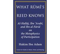 What Rūmī's Reed Knows: Al-Ḥallāj, Ibn ʿArabī, and Ibn al-Fāriḍ on the Metaphysics of Participation