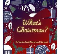 What’s Christmas?: A Christian Christmas Story for Kids About Jesus, Love, and the Best Gift Ever