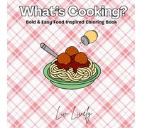 What’s Cooking?: Bold & Easy Food Inspired Coloring Book