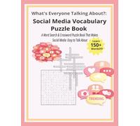 What’s Everyone Talking About?: Social Media Vocabulary Puzzle Book: A Word Search & Crossword Puzzle Book That Makes Social Media Easy to Talk About | 124 pages | 50+ puzzles | Solutions included