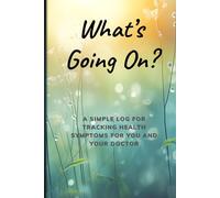 What’s Going On?: A Simple Log for Tracking Health Symptoms for You and Your Doctor - Meadow Edition