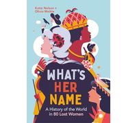What’s Her Name: A History of the World in 80 Lost Women