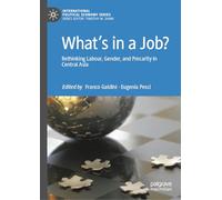 What’s in a Job?: Rethinking Labour, Gender, and Precarity in Central Asia (International Political Economy Series)