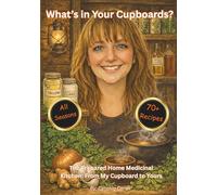 What’s in Your Cupboard?: The Prepared Home Medicinal Kitchen: From My Cupboard to Yours