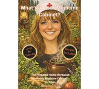 What’s in Your Medicine Cabinet?: The Prepared Home Herbalist: From My Medicine Cabinet to Yours