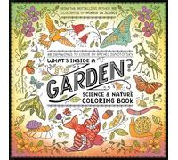 WHAT S INSIDE A GARDEN SCIENCE AND NATURE COLORING BOOK: 40 Drawings to Color