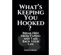 What’s Keeping You Hooked?: Break Free from Vaping and Take Back Your Life