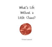 What’s Life Without a Little Chaos?
