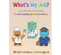 What’s My Job? - Funny Monsters Coloring Book: 30 Fun Professions + 3 Bonus Games