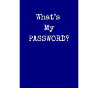 What’s My PASSWORD?: Internet Password Organizer, Alphabetical Tabs, Small Book 6 x 9 Inches, 104 Pages, Navy Blue Cover