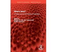 What’s New?: A Closer Look at the Process of Innovation (Routledge Revivals)