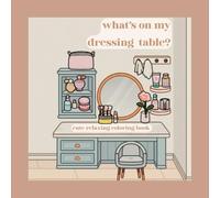 What’s on my dressing table? - Cute Coloring Book for Kids, Teens and Adults: Minimalistic & Bold & Easy Designs | With Simple Illustrations to Unwind your Mind & Relax