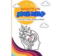 What’s On Your Mind: A Journal To Pause, Reset, & Reflect For Young Adults & Adults