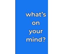 What’s on Your Mind? A Modern Journal for Daily Thoughts and Reflections: A fun, minimalist notebook inspired by the social media age, for your unfiltered thoughts.