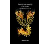 WHAT’S SO GREAT ABOUT ME 90 DAY JOURNAL©: An Incredible Journey to Self-Love