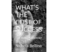WHAT’S THE COST OF SUCCESS: TIME MONEY AND EFFORT