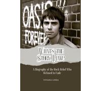 WHAT’S THE STORY, LIAM?: A Biography of the Rock Rebel Who Refused to Fade