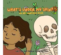 What’s Under My Skin?: An ABC Anatomy Book