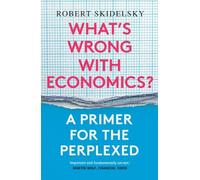 What’s Wrong with Economics?: A Primer for the Perplexed