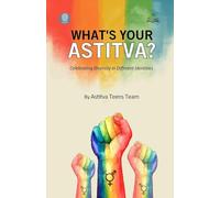 What’s Your Astitva ?: Celebrating Diversity in Different Identities: Celebrang Diversity in Different Idenes