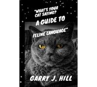 What’s Your Cat Saying?: A Guide to Feline Language