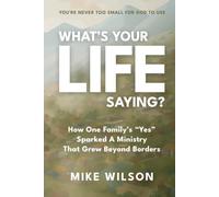 What’s Your LIFE Saying?: How One Family’s “Yes” Sparked a Ministry That Grew Beyond Borders