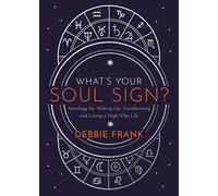 What’s Your Soul Sign?: Astrology for Waking Up, Transforming and Living a High-Vibe Life