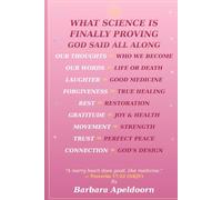 WHAT SCIENCE IS FINALLY PROVING GOD SAID ALL ALONG: The Bible, the Brain, and the Healing Power of What We Think, Speak, and Choose