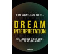 What Science Says About... Dream Interpretation (What Science Says About... Sleep & Dreaming - Volume 1)