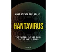 What Science Says About: Hantavirus: 1 (What Science Says About... Outbreaks & Pathogens - Volume 4)