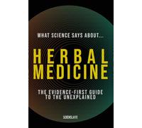 What Science Says About... Herbal Medicine: The Evidence-First Guide for the Modern Wellness Seeker (What Science Says About... Holistic Wellness - Volume 7)