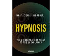 What Science Says About... Hypnosis (What Science Says About... Sleep & Dreaming - Volume 1)