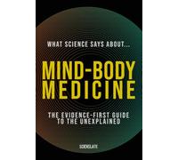 What Science Says About... Mind-Body Medicine: The Evidence-First Guide for the Modern Wellness Seeker (What Science Says About... Holistic Wellness - Volume 7)