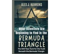What Scientists Are Beginning to Find in the Bermuda Triangle: The 500-Year Hunt for the Truth Beneath the Bermuda Triangle