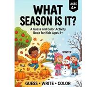 What Season Is It? A Guess and Color Activity Book: 24 Fun Seasonal Scenes to Look, Guess, Write, and Color - Spring, Summer, Fall & Winter Coloring Book for Kids Ages 4+