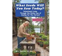 What Seeds Will You Sow Today?: Intentional Living Through the Divine Law of Sowing for the Harvest (Pocket Edition)