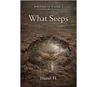 What Seeps (Written in Water)