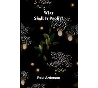 What Shall It Profit?