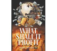 What Shall It Profit?