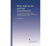 What shall we do with our dependencies?: The annual address before the Bar association of South Carolina, delivered in Columbia, January 16, 1903