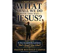 WHAT SHALL WE DO WITH THIS MAN JESUS?: A Biblical and Historical Case for the Son of Man
