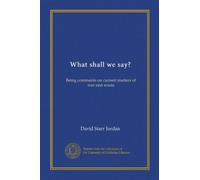 What shall we say?: Being comments on current matters of war and waste