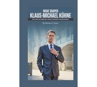 WHAT SHAPED KLAUS-MICHAEL KÜHNE INTO ONE OF GERMANY's MOST POWERFUL BUSINESSMEN?
