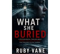 What She Buried: A Psychological Thriller - She lost her memory. The truth is coming back.