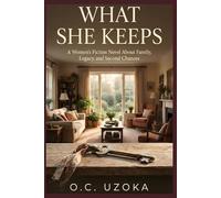 WHAT SHE KEEPS: A Women's Fiction Novel About Family Legacy and Second Chances