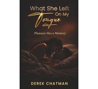 What She Left on My Tongue: Pleasure Has a Memory: 1