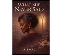 What She Never Said: A Novel of Family, Silence, and Inheritance